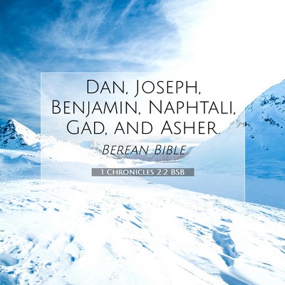Picture 07 - 1 Chronicles 2:2 BSB - Dan, Joseph, Benjamin, Naphtali, Gad, and - Bible Verse Picture