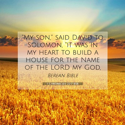 Picture 07 - 1 Chronicles 22:7 BSB - “My son,” said David to Solomon, “it was in - Bible Verse Picture
