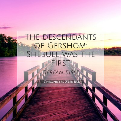 Picture 07 - 1 Chronicles 23:16 BSB - The descendants of Gershom: Shebuel was the - Bible Verse Picture