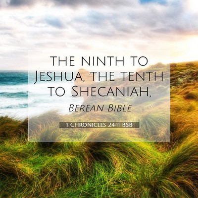 Picture 07 - 1 Chronicles 24:11 BSB - the ninth to Jeshua, the tenth to - Bible Verse Picture