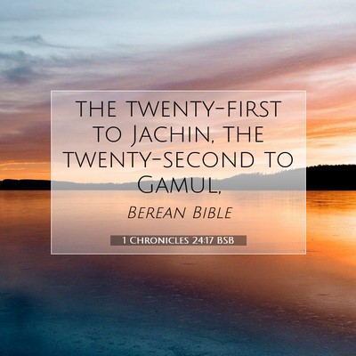 Picture 07 - 1 Chronicles 24:17 BSB - the twenty-first to Jachin, the twenty-second to - Bible Verse Picture