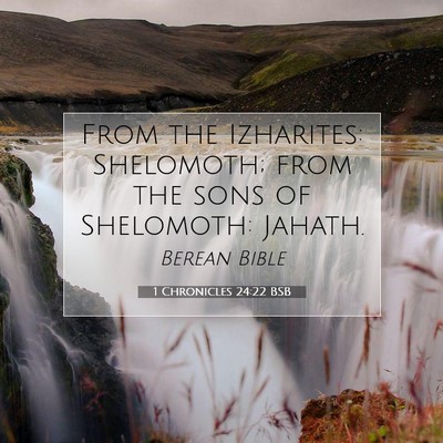 Picture 07 - 1 Chronicles 24:22 BSB - From the Izharites: Shelomoth; from the sons of - Bible Verse Picture
