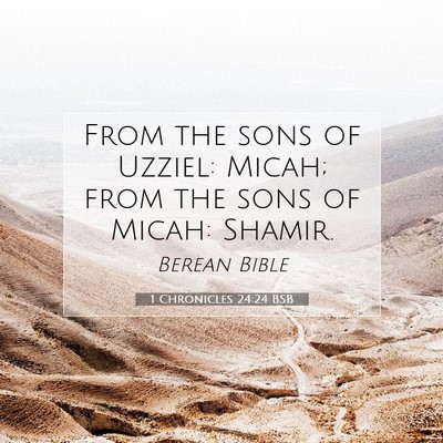Picture 07 - 1 Chronicles 24:24 BSB - From the sons of Uzziel: Micah; from the sons of - Bible Verse Picture