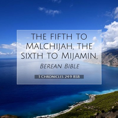 Picture 07 - 1 Chronicles 24:9 BSB - the fifth to Malchijah, the sixth to - Bible Verse Picture