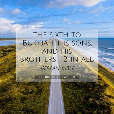 Picture 07 - 1 Chronicles 25:13 BSB - the sixth to Bukkiah, his sons, and his - Bible Verse Picture