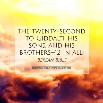 Picture 07 - 1 Chronicles 25:29 BSB - the twenty-second to Giddalti, his sons, and his - Bible Verse Picture