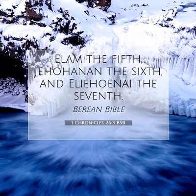 Picture 07 - 1 Chronicles 26:3 BSB - Elam the fifth, Jehohanan the sixth, and - Bible Verse Picture