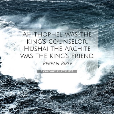 Picture 07 - 1 Chronicles 27:33 BSB - Ahithophel was the king’s counselor. Hushai the - Bible Verse Picture
