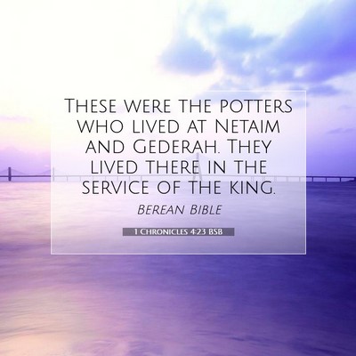 Picture 07 - 1 Chronicles 4:23 BSB - These were the potters who lived at Netaim and - Bible Verse Picture