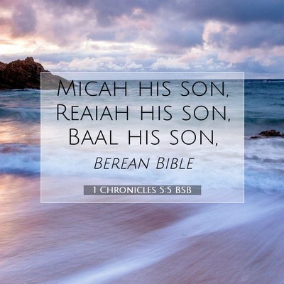 Picture 07 - 1 Chronicles 5:5 BSB - Micah his son, Reaiah his son, Baal his - Bible Verse Picture