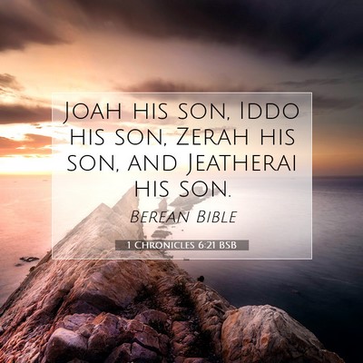 Picture 07 - 1 Chronicles 6:21 BSB - Joah his son, Iddo his son, Zerah his son, and - Bible Verse Picture