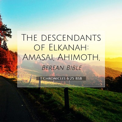 Picture 07 - 1 Chronicles 6:25 BSB - The descendants of Elkanah: Amasai, - Bible Verse Picture