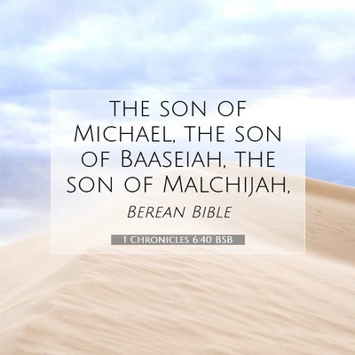 Picture 07 - 1 Chronicles 6:40 BSB - the son of Michael, the son of Baaseiah, the son - Bible Verse Picture