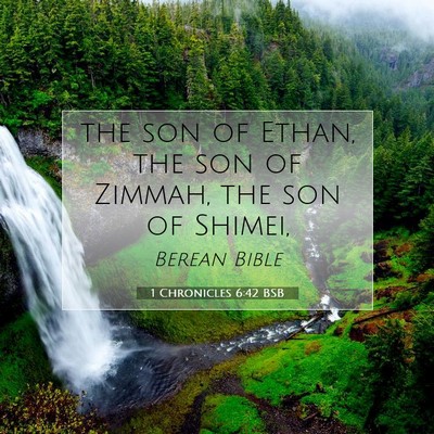 Picture 07 - 1 Chronicles 6:42 BSB - the son of Ethan, the son of Zimmah, the son of - Bible Verse Picture