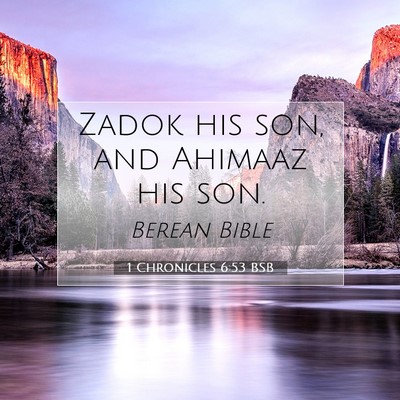 Picture 07 - 1 Chronicles 6:53 BSB - Zadok his son, and Ahimaaz his - Bible Verse Picture