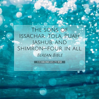 Picture 07 - 1 Chronicles 7:1 BSB - The sons of Issachar: Tola, Puah, Jashub, and - Bible Verse Picture