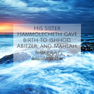 Picture 07 - 1 Chronicles 7:18 BSB - His sister Hammolecheth gave birth to Ishhod, - Bible Verse Picture