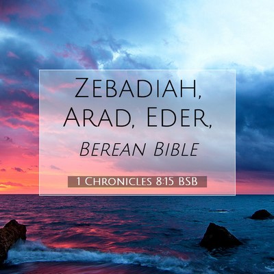 Picture 07 - 1 Chronicles 8:15 BSB - Zebadiah, Arad, - Bible Verse Picture