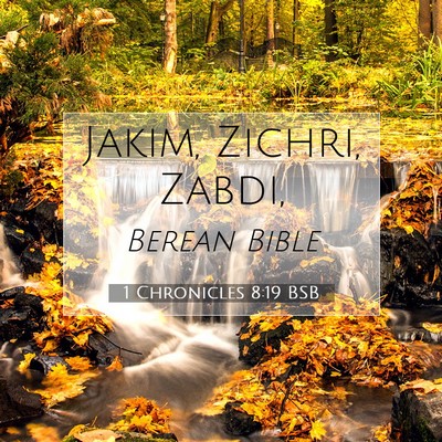 Picture 07 - 1 Chronicles 8:19 BSB - Jakim, Zichri, - Bible Verse Picture