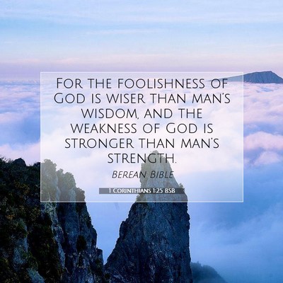 Picture 07 - 1 Corinthians 1:25 BSB - For the foolishness of God is wiser than man’s - Bible Verse Picture