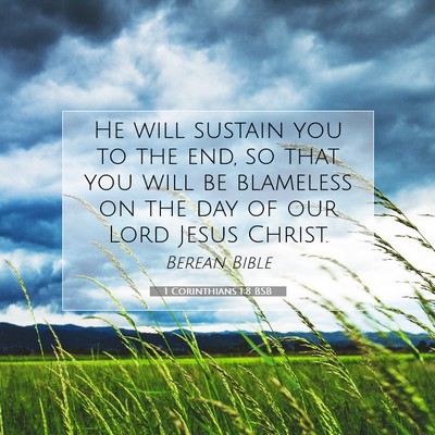 Picture 07 - 1 Corinthians 1:8 BSB - He will sustain you to the end, so that you will - Bible Verse Picture