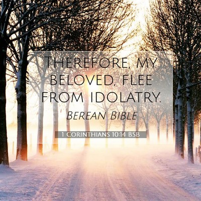 Picture 07 - 1 Corinthians 10:14 BSB - Therefore, my beloved, flee from - Bible Verse Picture