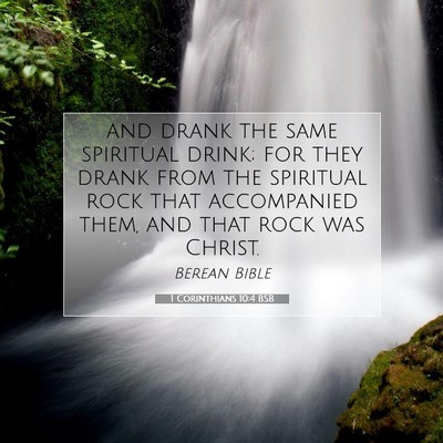 Picture 07 - 1 Corinthians 10:4 BSB - and drank the same spiritual drink; for they - Bible Verse Picture