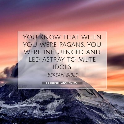 Picture 07 - 1 Corinthians 12:2 BSB - You know that when you were pagans, you were - Bible Verse Picture