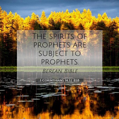 Picture 07 - 1 Corinthians 14:32 BSB - The spirits of prophets are subject to - Bible Verse Picture
