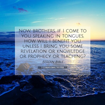 Picture 07 - 1 Corinthians 14:6 BSB - Now, brothers, if I come to you speaking in - Bible Verse Picture