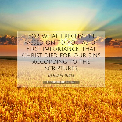 Picture 07 - 1 Corinthians 15:3 BSB - For what I received I passed on to you as of - Bible Verse Picture
