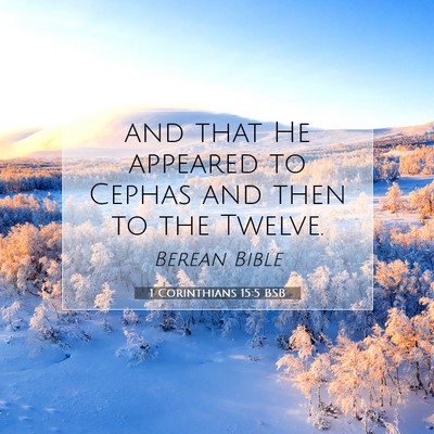 Picture 07 - 1 Corinthians 15:5 BSB - and that He appeared to Cephas and then to the - Bible Verse Picture