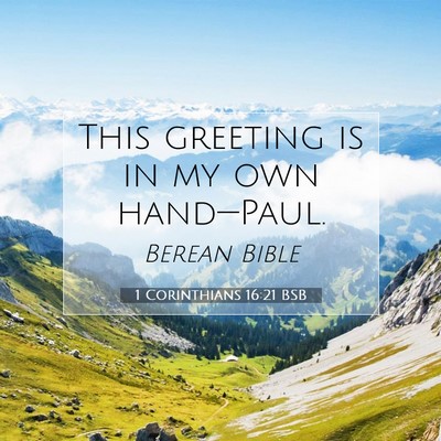 Picture 07 - 1 Corinthians 16:21 BSB - This greeting is in my own - Bible Verse Picture