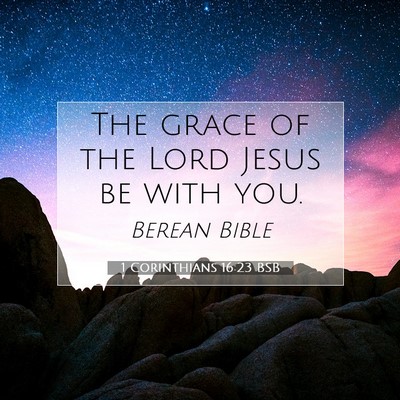 Picture 07 - 1 Corinthians 16:23 BSB - The grace of the Lord Jesus be with - Bible Verse Picture