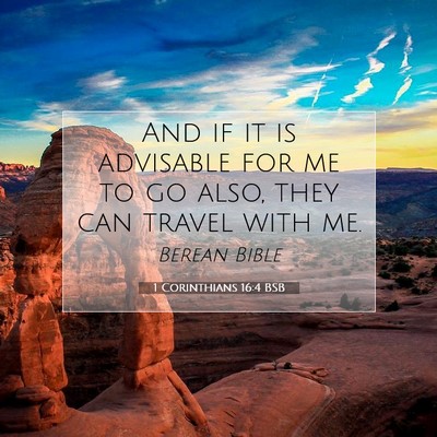 Picture 07 - 1 Corinthians 16:4 BSB - And if it is advisable for me to go also, they - Bible Verse Picture