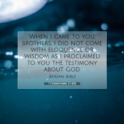 Picture 07 - 1 Corinthians 2:1 BSB - When I came to you, brothers, I did not come with - Bible Verse Picture