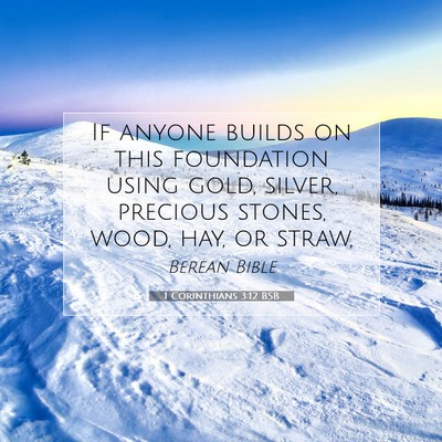 Picture 07 - 1 Corinthians 3:12 BSB - If anyone builds on this foundation using gold, - Bible Verse Picture