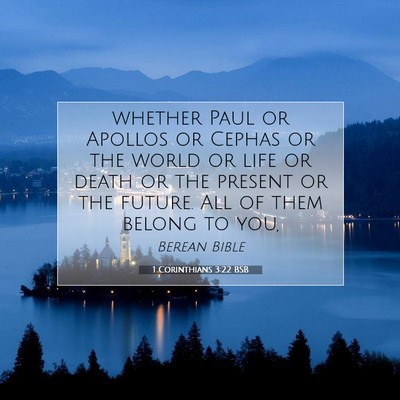 Picture 07 - 1 Corinthians 3:22 BSB - whether Paul or Apollos or Cephas or the world or - Bible Verse Picture