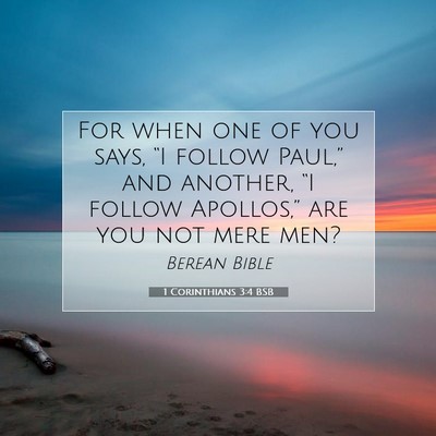 Picture 07 - 1 Corinthians 3:4 BSB - For when one of you says, “I follow Paul,” - Bible Verse Picture