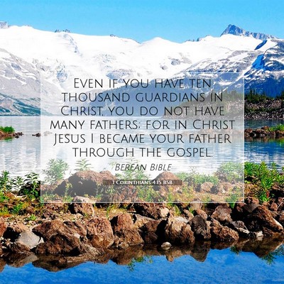 Picture 07 - 1 Corinthians 4:15 BSB - Even if you have ten thousand guardians in - Bible Verse Picture