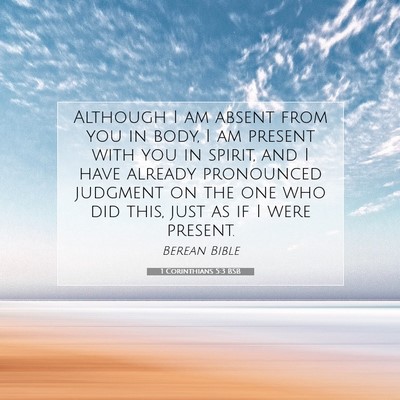 Picture 07 - 1 Corinthians 5:3 BSB - Although I am absent from you in body, I am - Bible Verse Picture