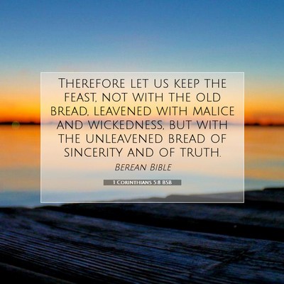 Picture 07 - 1 Corinthians 5:8 BSB - Therefore let us keep the feast, not with the old - Bible Verse Picture