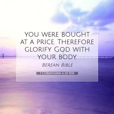 Picture 07 - 1 Corinthians 6:20 BSB - you were bought at a price. Therefore glorify God - Bible Verse Picture