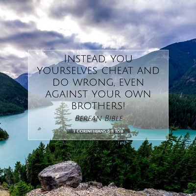 Picture 07 - 1 Corinthians 6:8 BSB - Instead, you yourselves cheat and do wrong, even - Bible Verse Picture