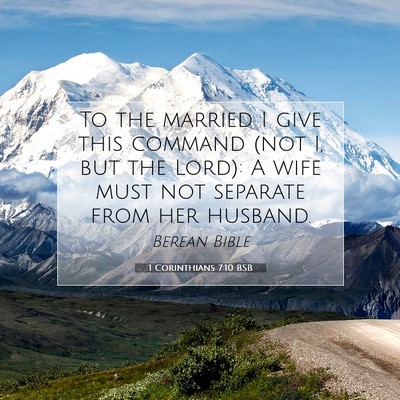 Picture 07 - 1 Corinthians 7:10 BSB - To the married I give this command (not I, but - Bible Verse Picture