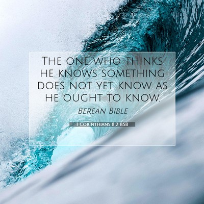 Picture 07 - 1 Corinthians 8:2 BSB - The one who thinks he knows something does not - Bible Verse Picture