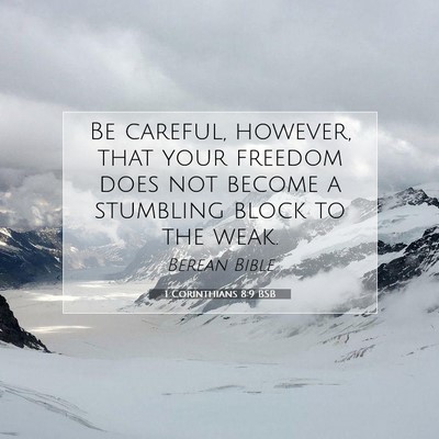 Picture 07 - 1 Corinthians 8:9 BSB - Be careful, however, that your freedom does not - Bible Verse Picture