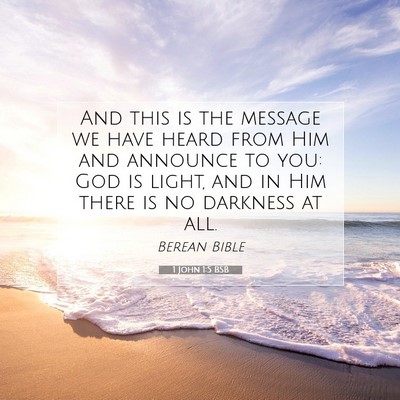 Picture 07 - 1 John 1:5 BSB - And this is the message we have heard from Him - Bible Verse Picture