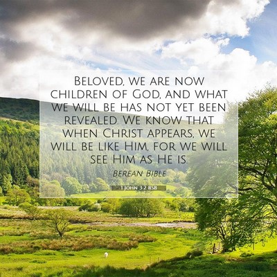 Picture 07 - 1 John 3:2 BSB - Beloved, we are now children of God, and what we - Bible Verse Picture