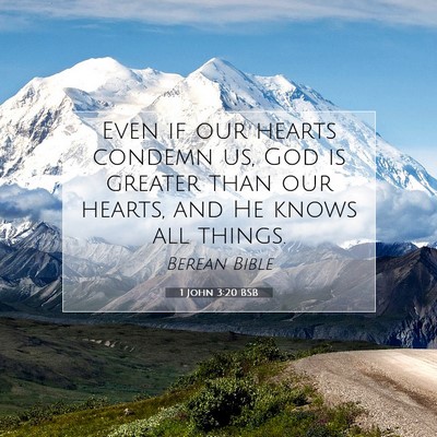 Picture 07 - 1 John 3:20 BSB - Even if our hearts condemn us, God is greater - Bible Verse Picture